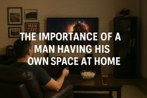Importance of a mancave